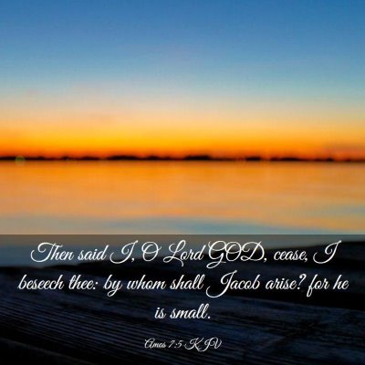 Picture 03 - Amos 7:5 KJV - Then said I, O Lord GOD, cease, I beseech thee: - Bible Verse Picture