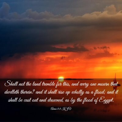 Picture 03 - Amos 8:8 KJV - Shall not the land tremble for this, and every - Bible Verse Picture