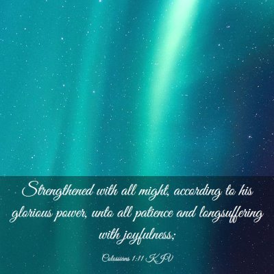 Picture 03 - Colossians 1:11 KJV - Strengthened with all might, according to his - Bible Verse Picture