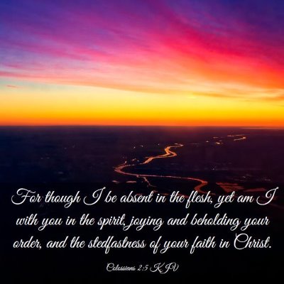 Picture 03 - Colossians 2:5 KJV - For though I be absent in the flesh, yet am I - Bible Verse Picture