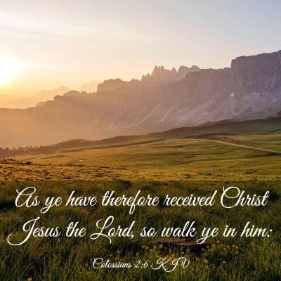 Picture 03 - Colossians 2:6 KJV - As ye have therefore received Christ Jesus the - Bible Verse Picture