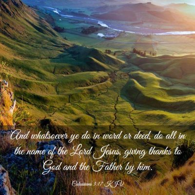Picture 03 - Colossians 3:17 KJV - And whatsoever ye do in word or deed, do all in - Bible Verse Picture
