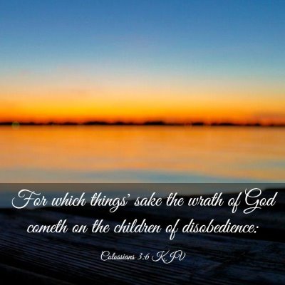 Picture 03 - Colossians 3:6 KJV - For which things' sake the wrath of God cometh on - Bible Verse Picture