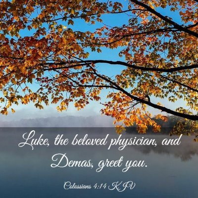 Picture 03 - Colossians 4:14 KJV - Luke, the beloved physician, and Demas, greet - Bible Verse Picture