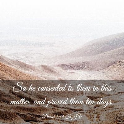 Picture 03 - Daniel 1:14 KJV - So he consented to them in this matter, and - Bible Verse Picture
