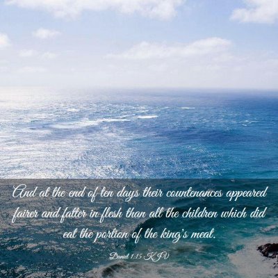 Picture 03 - Daniel 1:15 KJV - And at the end of ten days their countenances - Bible Verse Picture