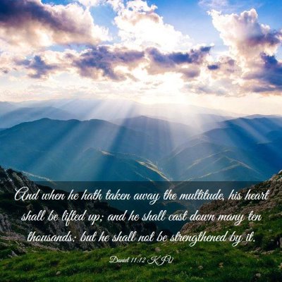 Picture 03 - Daniel 11:12 KJV - And when he hath taken away the multitude, his - Bible Verse Picture