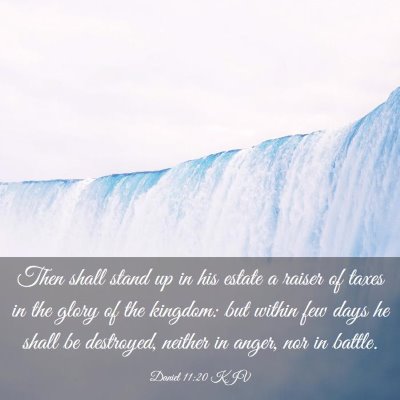 Picture 03 - Daniel 11:20 KJV - Then shall stand up in his estate a raiser of - Bible Verse Picture