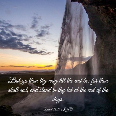 Picture 03 - Daniel 12:13 KJV - But go thou thy way till the end be: for thou - Bible Verse Picture