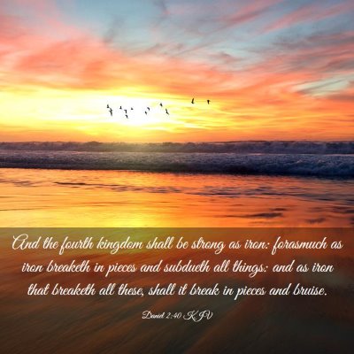 Picture 03 - Daniel 2:40 KJV - And the fourth kingdom shall be strong as iron: - Bible Verse Picture