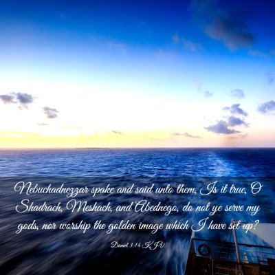 Picture 03 - Daniel 3:14 KJV - Nebuchadnezzar spake and said unto them, Is it - Bible Verse Picture