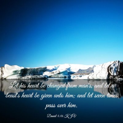 Picture 03 - Daniel 4:16 KJV - Let his heart be changed from man's, and let a - Bible Verse Picture