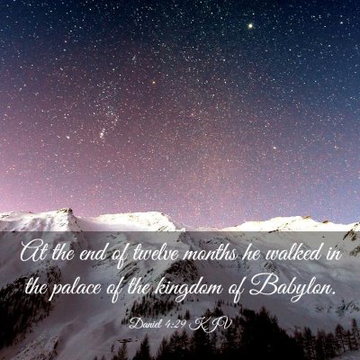 Picture 03 - Daniel 4:29 KJV - At the end of twelve months he walked in the - Bible Verse Picture