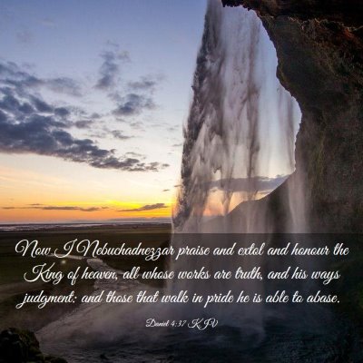 Picture 03 - Daniel 4:37 KJV - Now I Nebuchadnezzar praise and extol and honour - Bible Verse Picture