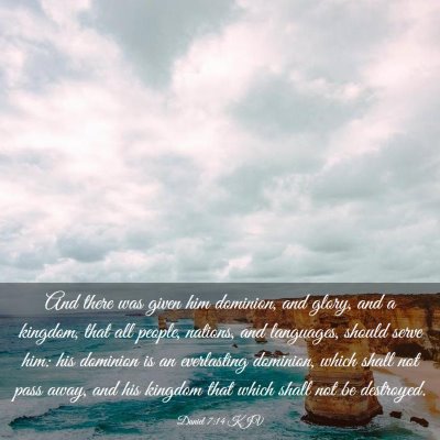Picture 03 - Daniel 7:14 KJV - And there was given him dominion, and glory, and - Bible Verse Picture