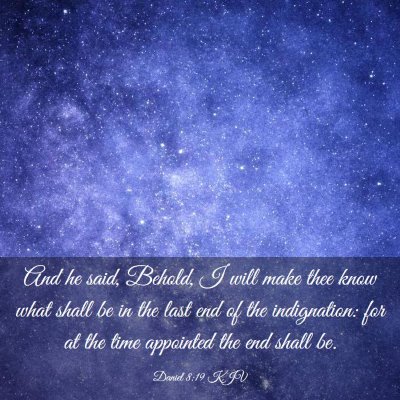 Picture 03 - Daniel 8:19 KJV - And he said, Behold, I will make thee know what - Bible Verse Picture