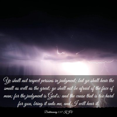 Picture 03 - Deuteronomy 1:17 KJV - Ye shall not respect persons in judgment; but ye - Bible Verse Picture
