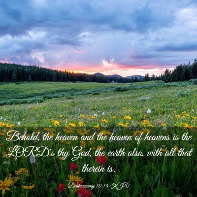 Picture 03 - Deuteronomy 10:14 KJV - Behold, the heaven and the heaven of heavens is - Bible Verse Picture