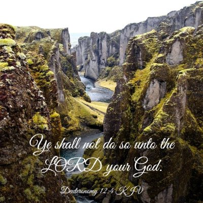 Picture 03 - Deuteronomy 12:4 KJV - Ye shall not do so unto the LORD your - Bible Verse Picture