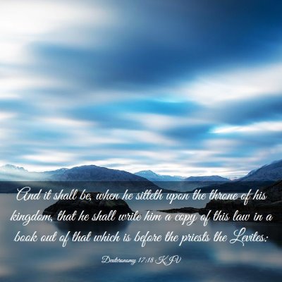 Picture 03 - Deuteronomy 17:18 KJV - And it shall be, when he sitteth upon the throne - Bible Verse Picture