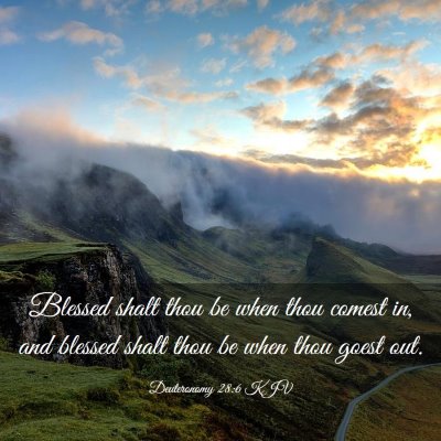 Picture 03 - Deuteronomy 28:6 KJV - Blessed shalt thou be when thou comest in, and - Bible Verse Picture