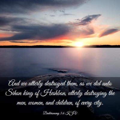 Picture 03 - Deuteronomy 3:6 KJV - And we utterly destroyed them, as we did unto - Bible Verse Picture