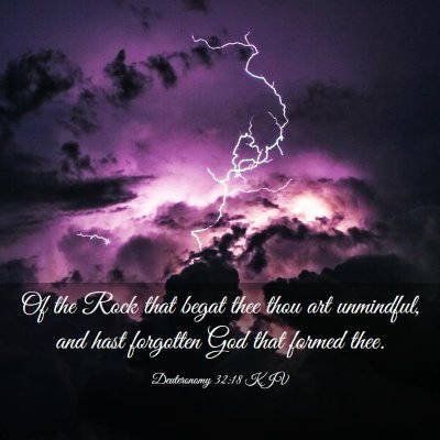 Picture 03 - Deuteronomy 32:18 KJV - Of the Rock that begat thee thou art unmindful, - Bible Verse Picture