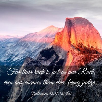 Picture 03 - Deuteronomy 32:31 KJV - For their rock is not as our Rock, even our - Bible Verse Picture