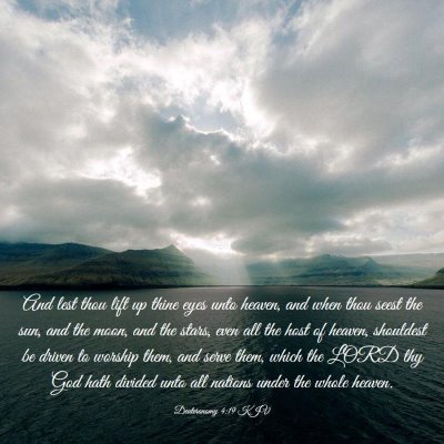 Picture 03 - Deuteronomy 4:19 KJV - And lest thou lift up thine eyes unto heaven, and - Bible Verse Picture