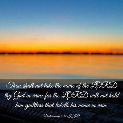 Picture 03 - Deuteronomy 5:11 KJV - Thou shalt not take the name of the LORD thy God - Bible Verse Picture