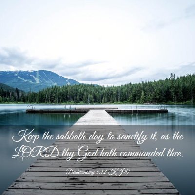 Picture 03 - Deuteronomy 5:12 KJV - Keep the sabbath day to sanctify it, as the LORD - Bible Verse Picture