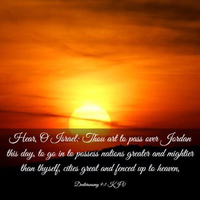 Picture 03 - Deuteronomy 9:1 KJV - Hear, O Israel: Thou art to pass over Jordan this - Bible Verse Picture