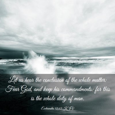Picture 03 - Ecclesiastes 12:13 KJV - Let us hear the conclusion of the whole matter: - Bible Verse Picture