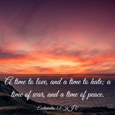 Picture 03 - Ecclesiastes 3:8 KJV - A time to love, and a time to hate; a time of - Bible Verse Picture