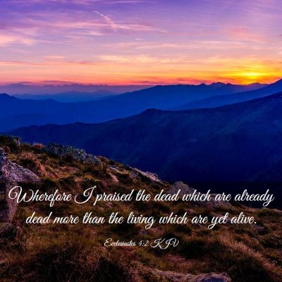 Picture 03 - Ecclesiastes 4:2 KJV - Wherefore I praised the dead which are already - Bible Verse Picture