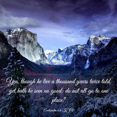 Picture 03 - Ecclesiastes 6:6 KJV - Yea, though he live a thousand years twice told, - Bible Verse Picture