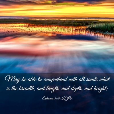 Picture 03 - Ephesians 3:18 KJV - May be able to comprehend with all saints what is - Bible Verse Picture