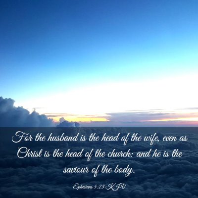 Picture 03 - Ephesians 5:23 KJV - For the husband is the head of the wife, even as - Bible Verse Picture