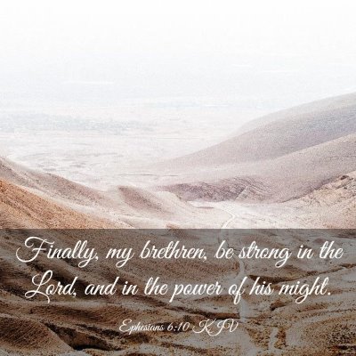 Picture 03 - Ephesians 6:10 KJV - Finally, my brethren, be strong in the Lord, and - Bible Verse Picture