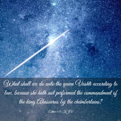 Picture 03 - Esther 1:15 KJV - What shall we do unto the queen Vashti according - Bible Verse Picture