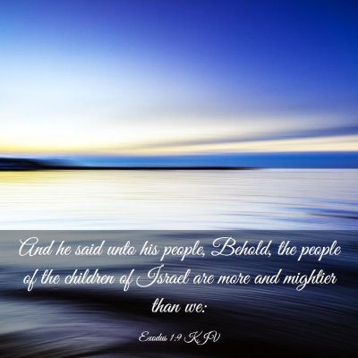 Picture 03 - Exodus 1:9 KJV - And he said unto his people, Behold, the people - Bible Verse Picture