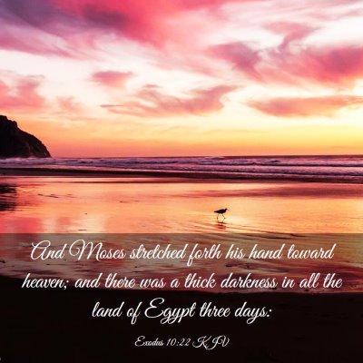 Picture 03 - Exodus 10:22 KJV - And Moses stretched forth his hand toward heaven; - Bible Verse Picture
