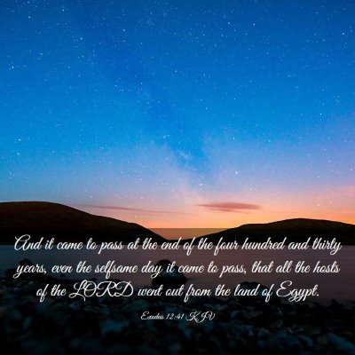 Picture 03 - Exodus 12:41 KJV - And it came to pass at the end of the four - Bible Verse Picture