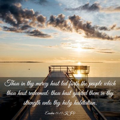 Picture 03 - Exodus 15:13 KJV - Thou in thy mercy hast led forth the people which - Bible Verse Picture