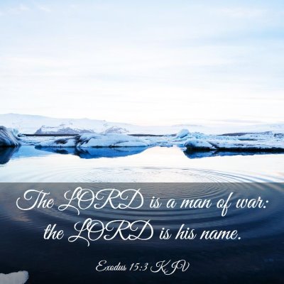 Picture 03 - Exodus 15:3 KJV - The LORD is a man of war: the LORD is his - Bible Verse Picture