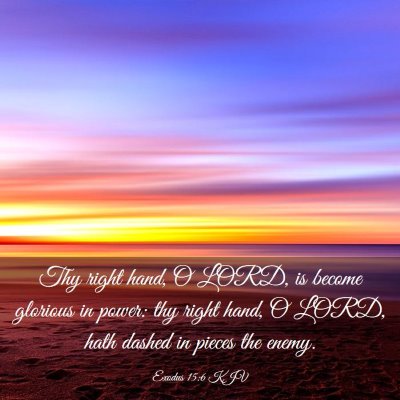 Picture 03 - Exodus 15:6 KJV - Thy right hand, O LORD, is become glorious in - Bible Verse Picture