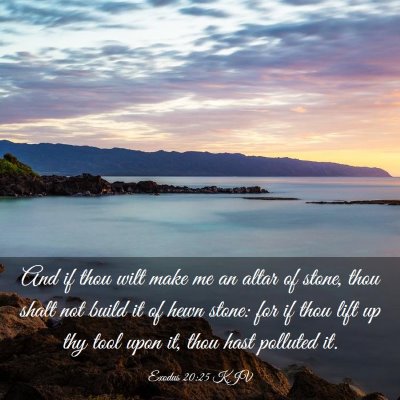 Picture 03 - Exodus 20:25 KJV - And if thou wilt make me an altar of stone, thou - Bible Verse Picture