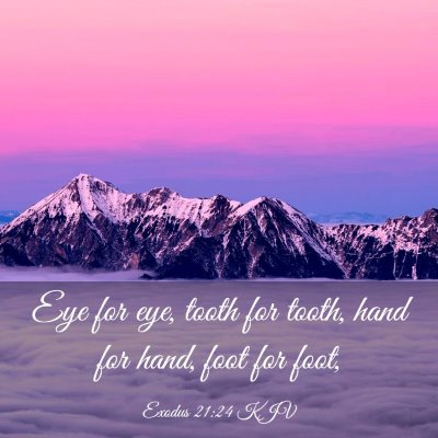 Picture 03 - Exodus 21:24 KJV - Eye for eye, tooth for tooth, hand for hand, foot - Bible Verse Picture
