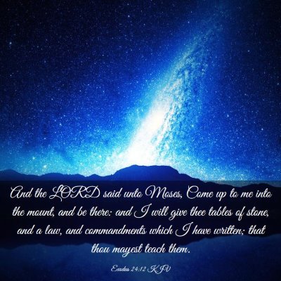 Picture 03 - Exodus 24:12 KJV - And the LORD said unto Moses, Come up to me into - Bible Verse Picture