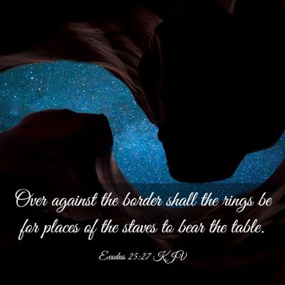 Picture 03 - Exodus 25:27 KJV - Over against the border shall the rings be for - Bible Verse Picture